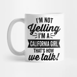 I'm Not Yelling I'm A California Girl Mug